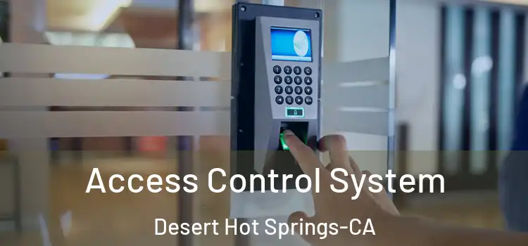  Access Control System Desert Hot Springs-CA