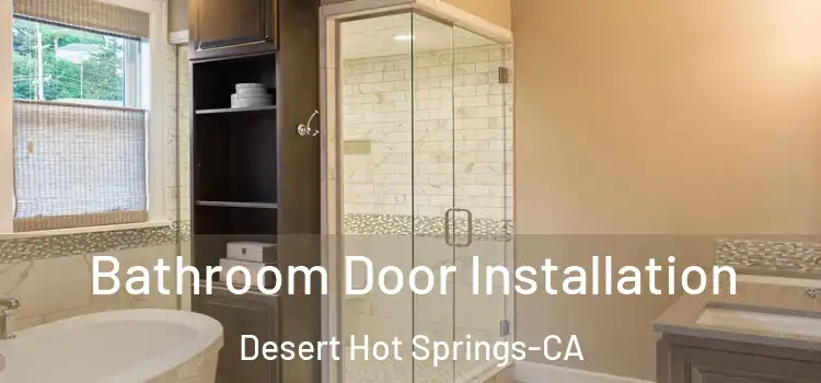  Bathroom Door Installation Desert Hot Springs-CA