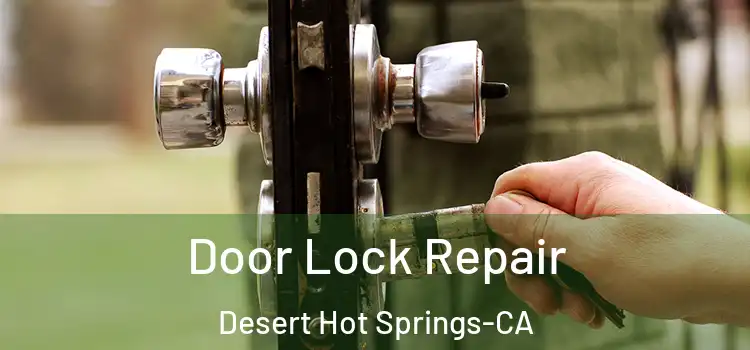  Door Lock Repair Desert Hot Springs-CA