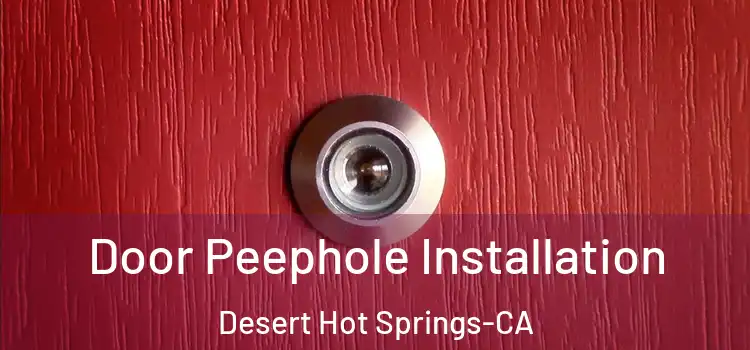  Door Peephole Installation Desert Hot Springs-CA