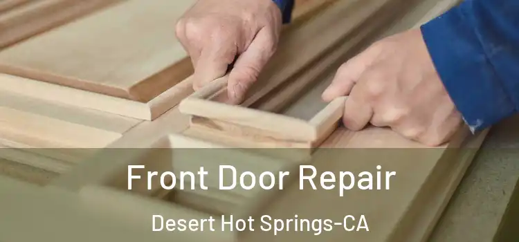  Front Door Repair Desert Hot Springs-CA