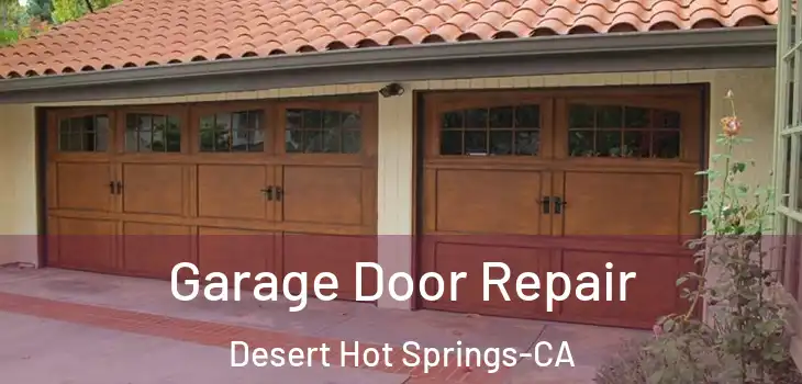  Garage Door Repair Desert Hot Springs-CA