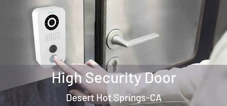  High Security Door Desert Hot Springs-CA