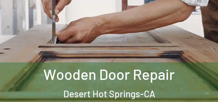  Wooden Door Repair Desert Hot Springs-CA